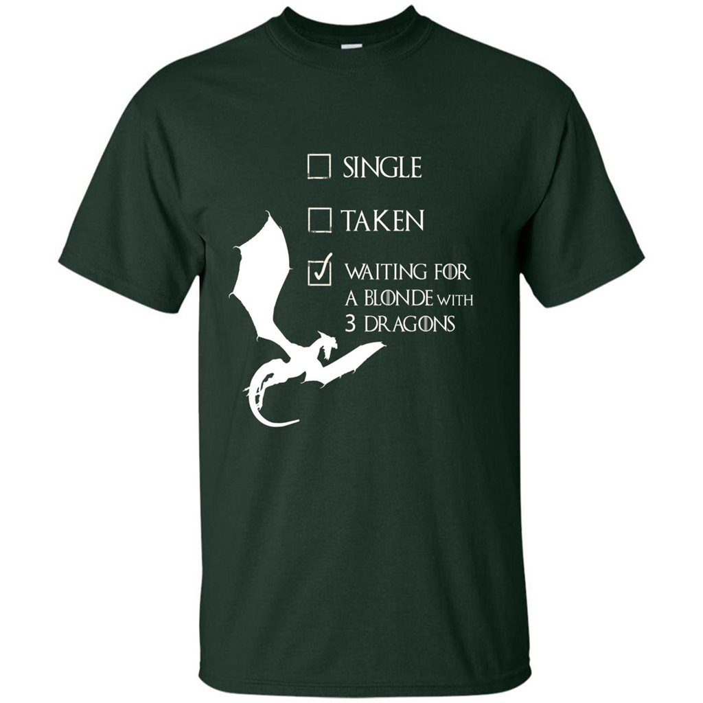 Single Taken Waiting For Blonde With 3 Three Dragons T-shirt Forest Green