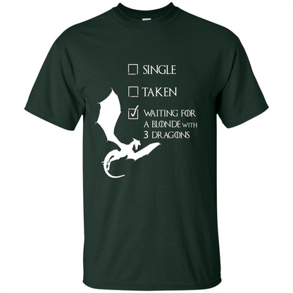 Single Taken Waiting For Blonde With 3 Three Dragons T-shirt Forest Green