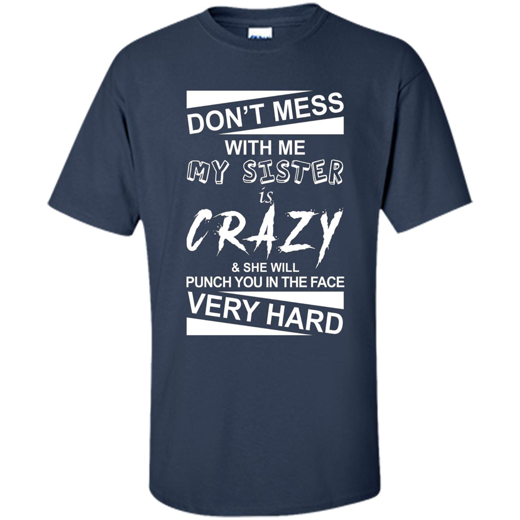Don' Mess With Me My Sister Is Crazy She Will Punch You T-Shirt Png Navy