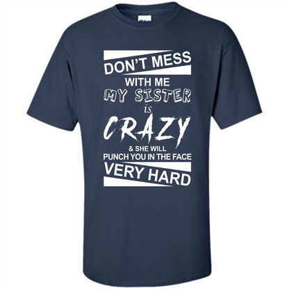 Don' Mess With Me My Sister Is Crazy She Will Punch You T-Shirt Png Navy
