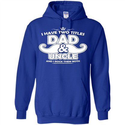 Daddy T-shirt I Have Two Titles Dad _ Uncle And I Rock Them Both Royal