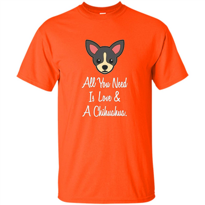 Chihuahua T-shirt All You Need Is Love And A Chihuahua Orange