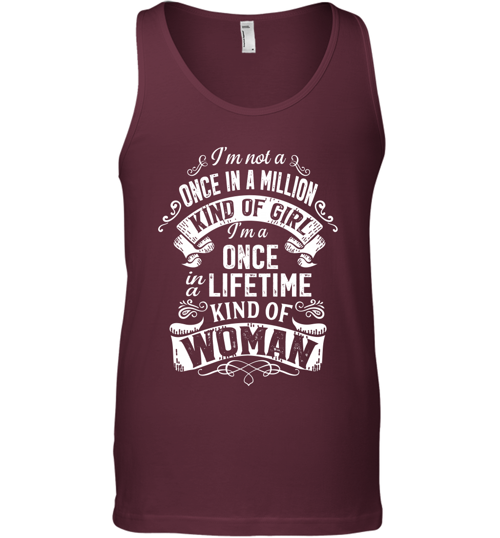 I'm Not A Once In A Million Kind Of Girl I'm A Once In A Lifetime Kind Of Woman Tank Top Tank Top Maroon