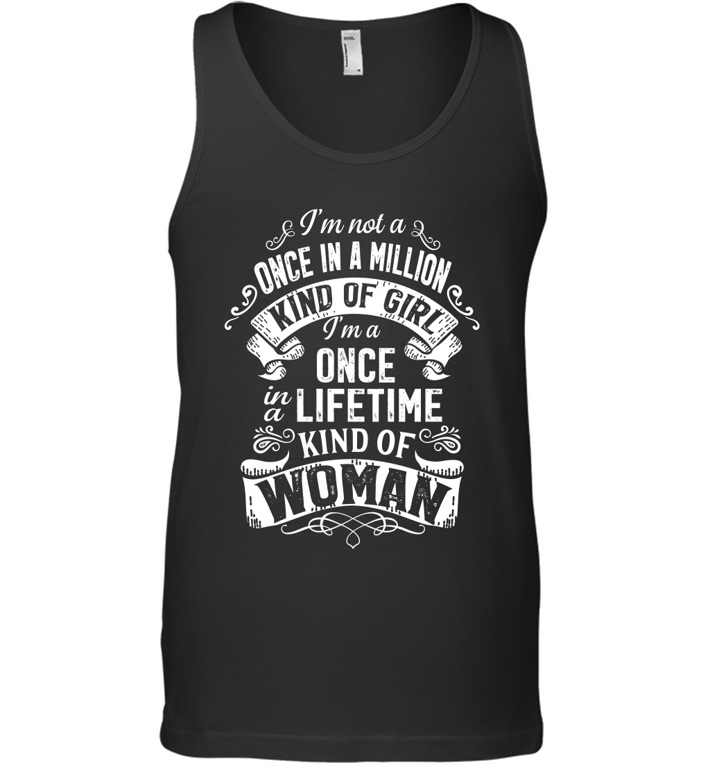 I'm Not A Once In A Million Kind Of Girl I'm A Once In A Lifetime Kind Of Woman Tank Top
