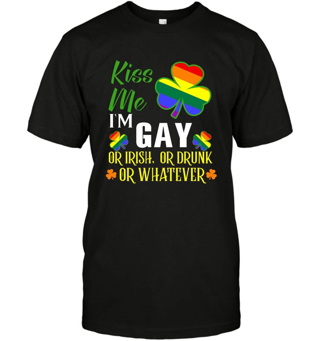 Kiss Me I'm Gay Or Irish Or Drunk Or Whatever Lgbt Shirt T-Shirt Black