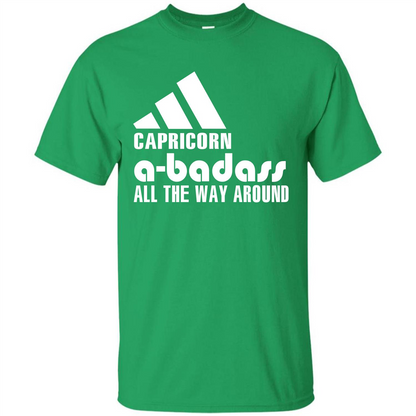 Capricorn A-Badass All The Way Around T-shirt Irish Green