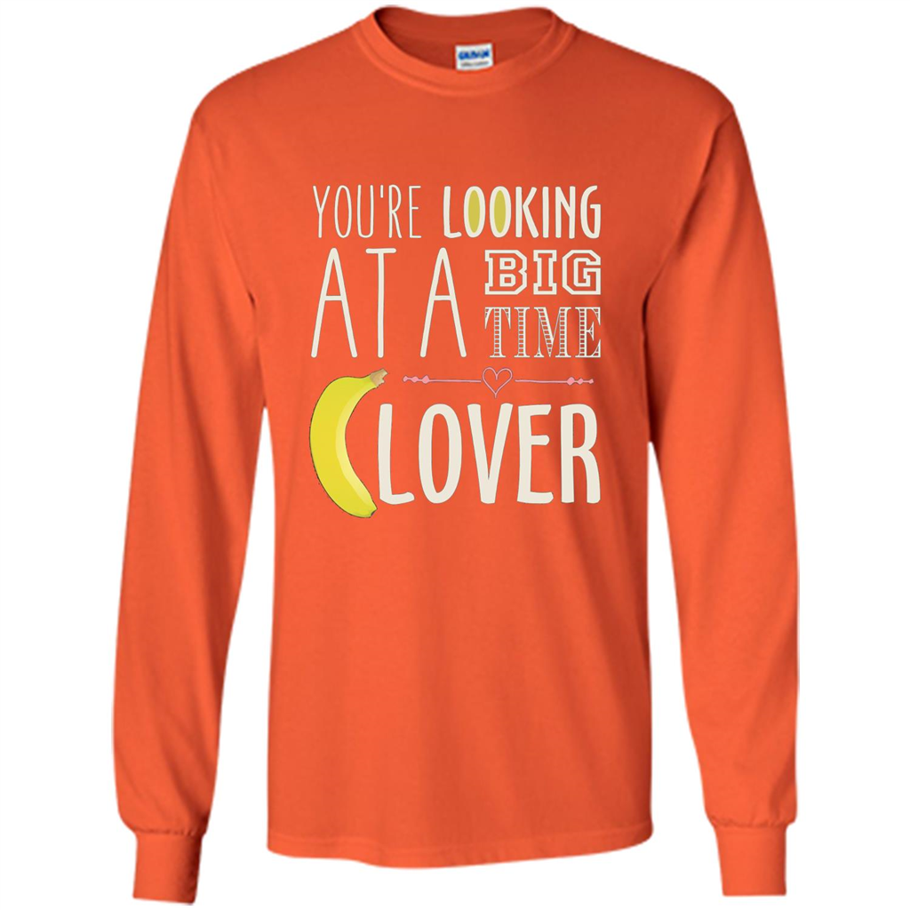 Banana Lover T-shirt You're Looing At A Big Time Orange