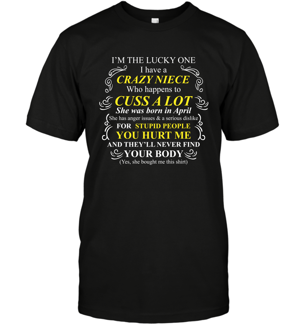 Im The Lucky One I Have A Crazy Niece Family Shirt T-Shirt T-Shirt Black