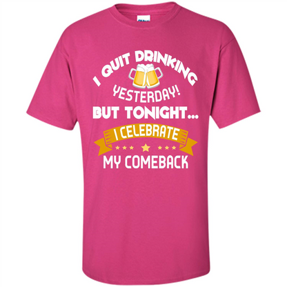 Beer T-shirt Tonight I Celebrate My Come back Heliconia