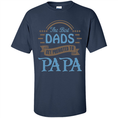 Fathers Day T-shirt The Best Dads Get Promoted To Papa Navy