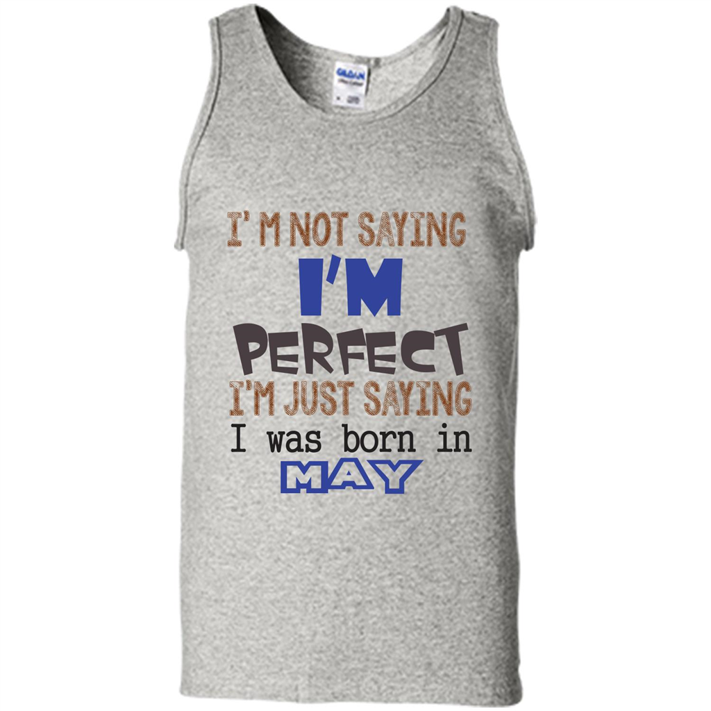 I'M Not Saying I Am Perfect I'M Just Saying I Was Born In May Ash