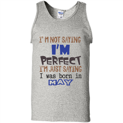 I'M Not Saying I Am Perfect I'M Just Saying I Was Born In May Ash