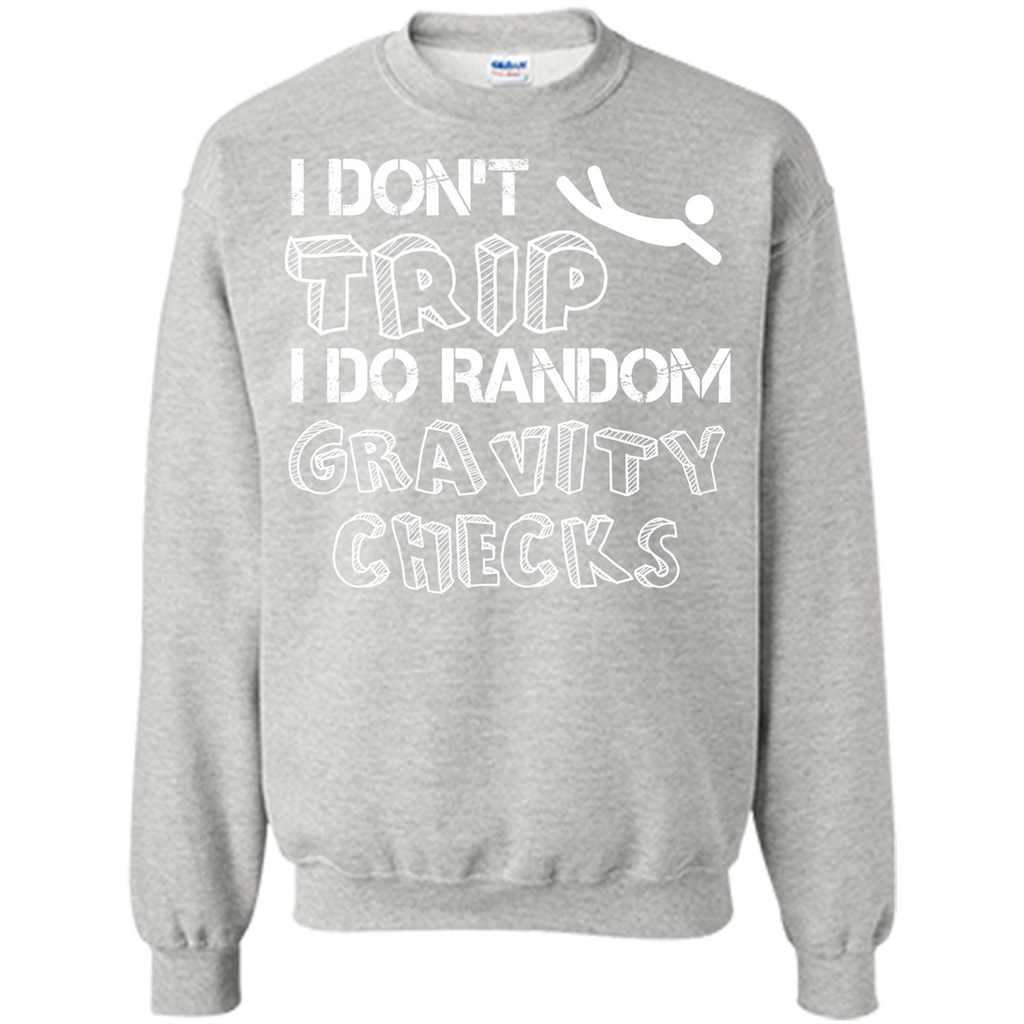 I Don't Trip I Do Random Gravity Checks T-shirt Ash