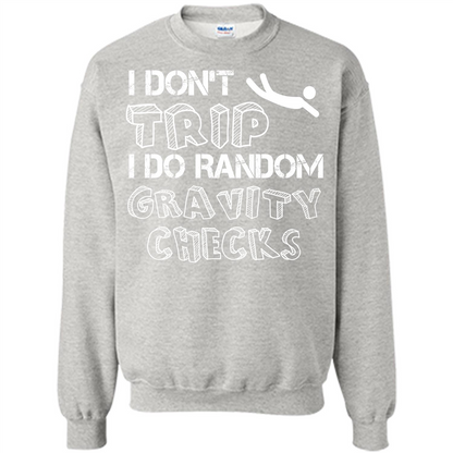 I Don't Trip I Do Random Gravity Checks T-shirt Ash