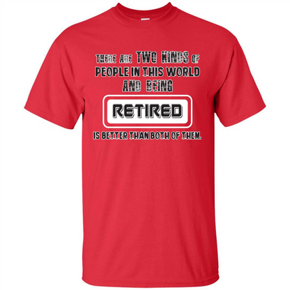 Retired T-shirt Being Retired Is Better Than Both Of Them Red