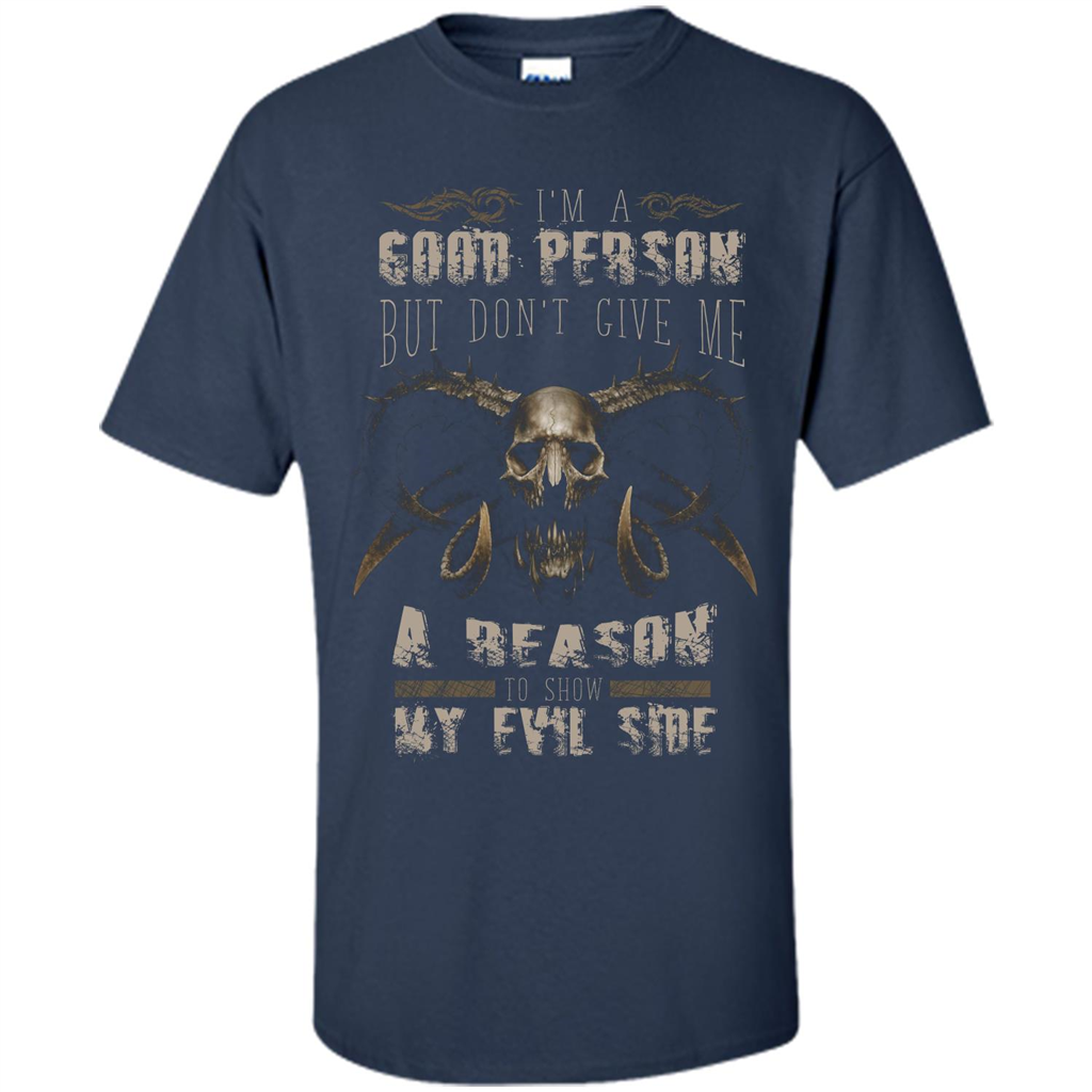 I'm A Good Person But Don't Give Me A Reason To Show My Evil Side T-shirt Navy
