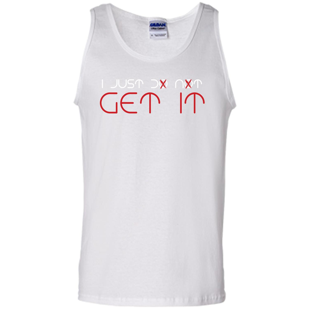 I Just Do Not Get It T-shirt White