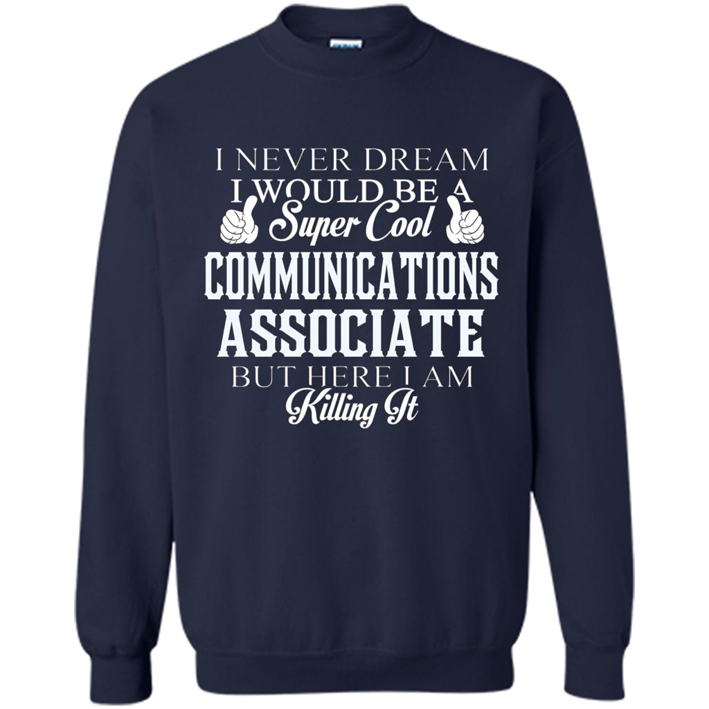 Communications Associate T-shirt Dreamed Would Be Super Cool Communications Associate Navy