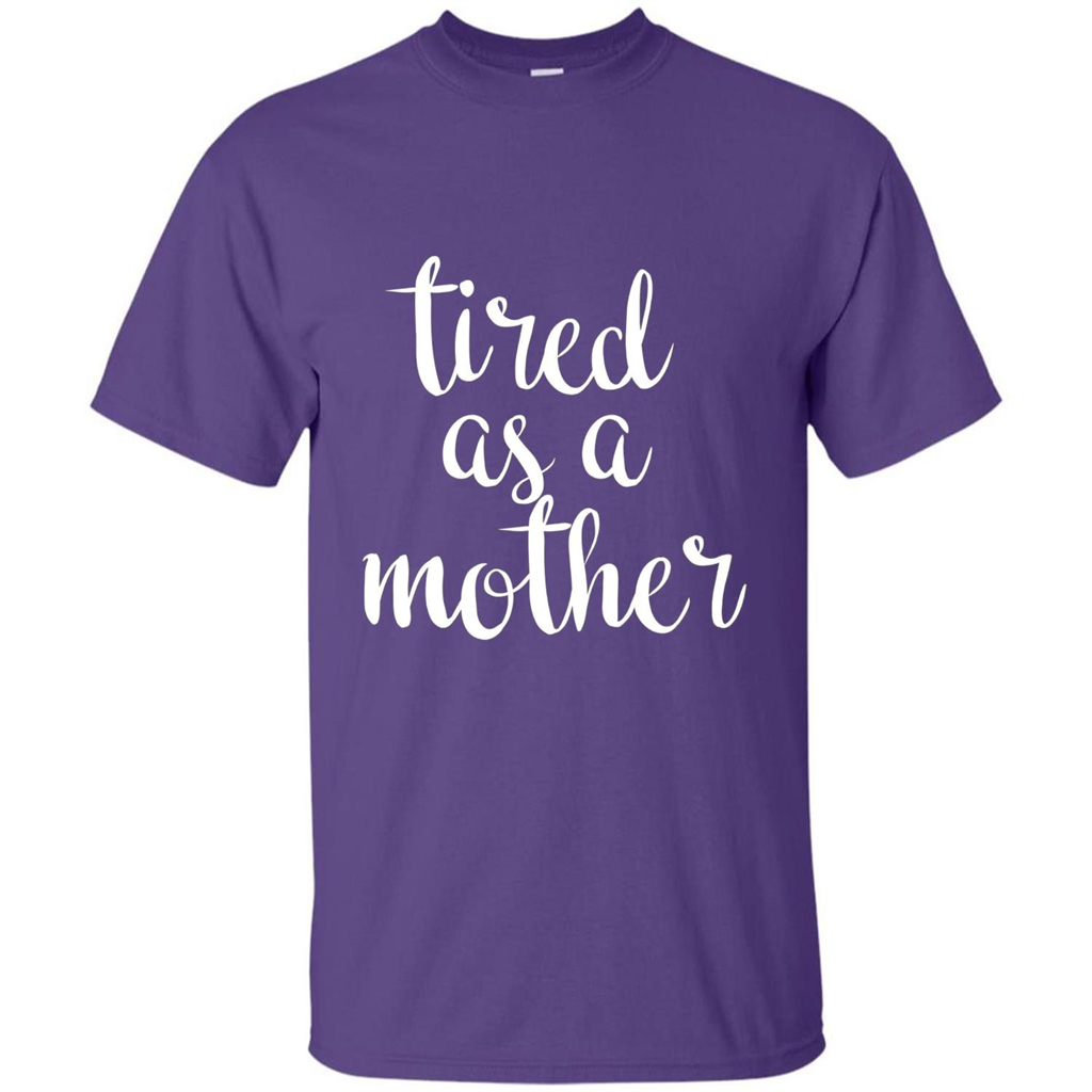Mothers Day Gift T-shirt Tired As A Mother Purple