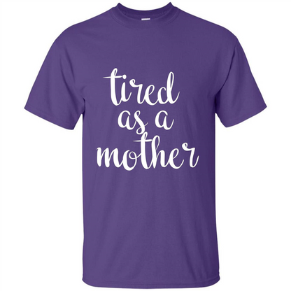 Mothers Day Gift T-shirt Tired As A Mother Purple