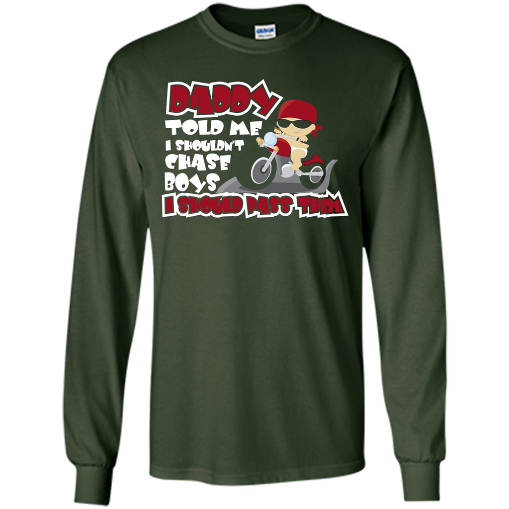 Family Daddy Told Me I Shouldn't Chase Boys I Should Pass Them T-shirt Forest Green
