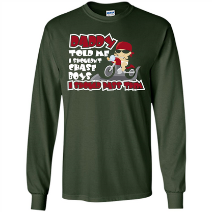 Family Daddy Told Me I Shouldn't Chase Boys I Should Pass Them T-shirt Forest Green