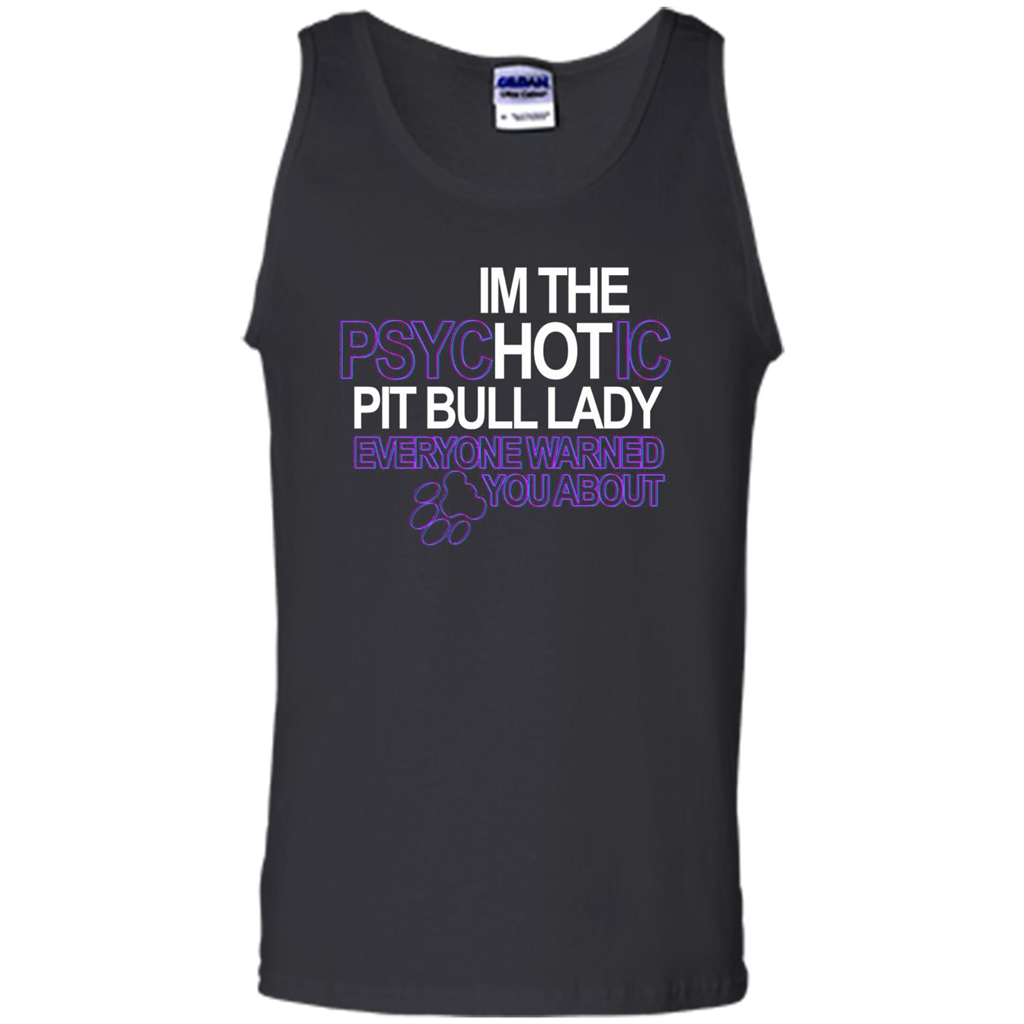 Pit Bull T-shirt I'm The Psychotic Pit Bull Lady Everyone Warned You About T-shirt Black