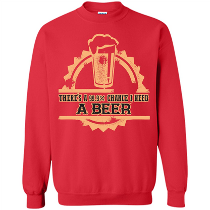 Beer T-shirt There‰۪s A 99.9 Chance I Need A Beer Red