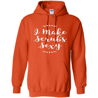 Funny Medical Nursing Tech Doctor T-shirt I Make Scrubs Sexy Orange