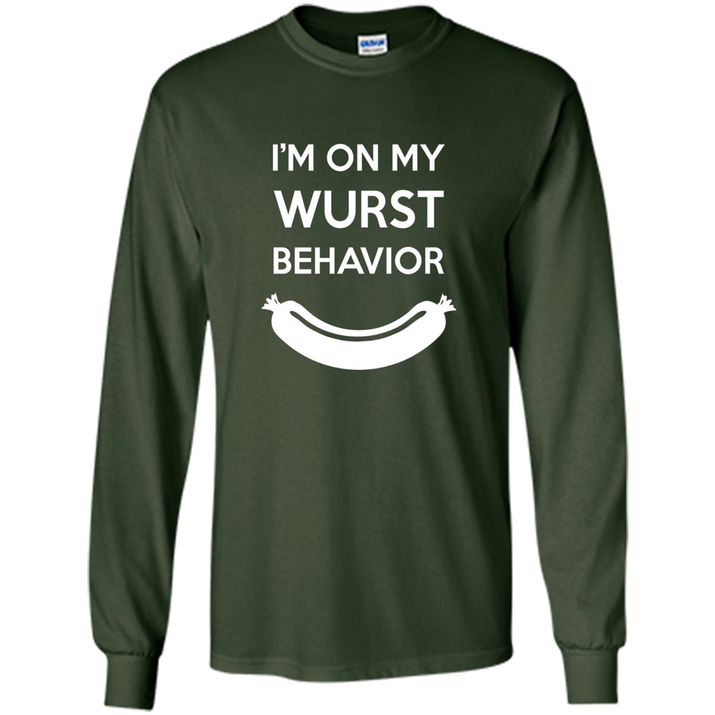 I Am In My Wurst Behavior T-shirt Oktoberfest T-shirt Forest Green