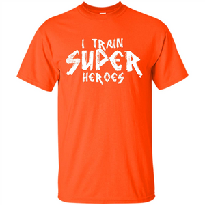 I Train Super Heroes T-shirt