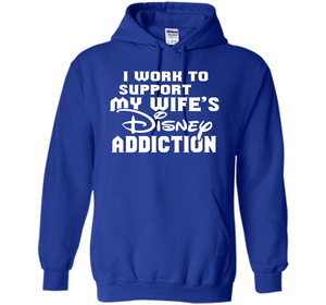 I Work To Support My Wife's Addiction Funny T-Shirt shirt