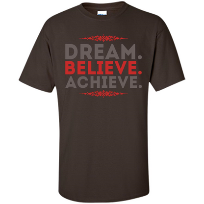 Motivational Quotes T-Shirt Dream Believe Achieve Dark Chocolate