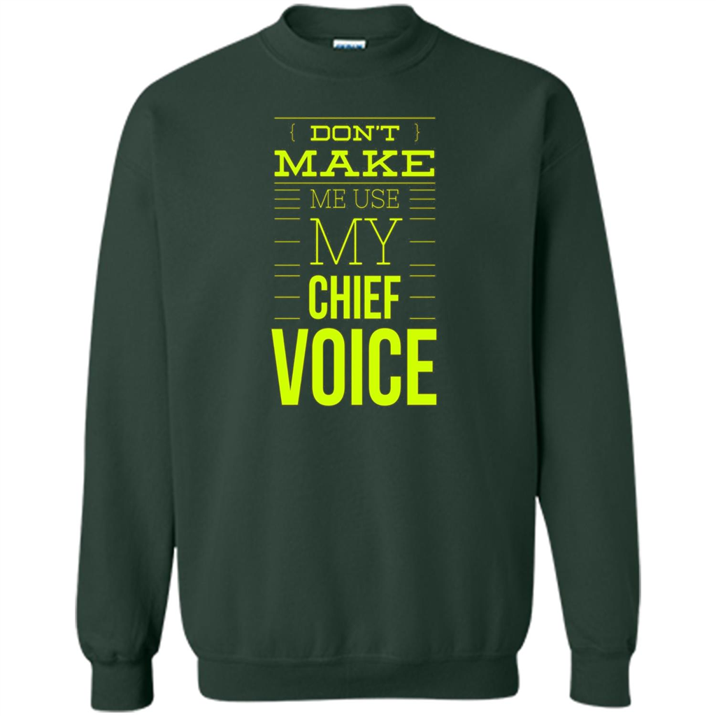 Don't Make Me Use My Chief Voice T-shirt Forest Green