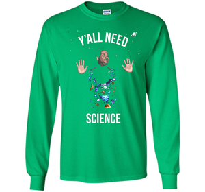 Scientist T-shirt Y'all Need Science T-shirt