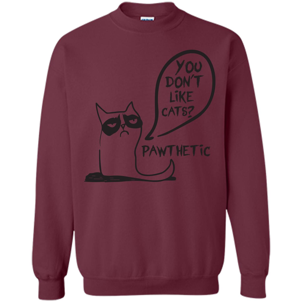 Cat Lover. You Donäó»t Like Cats. Pawthetic T-shirt Maroon