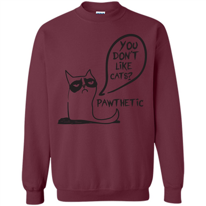 Cat Lover. You Donäó»t Like Cats. Pawthetic T-shirt Maroon