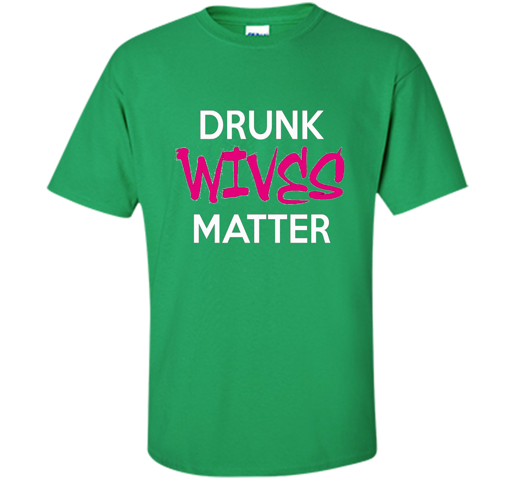 Wife T-shirt Drunk Wives Matter T-shirt Irish Green