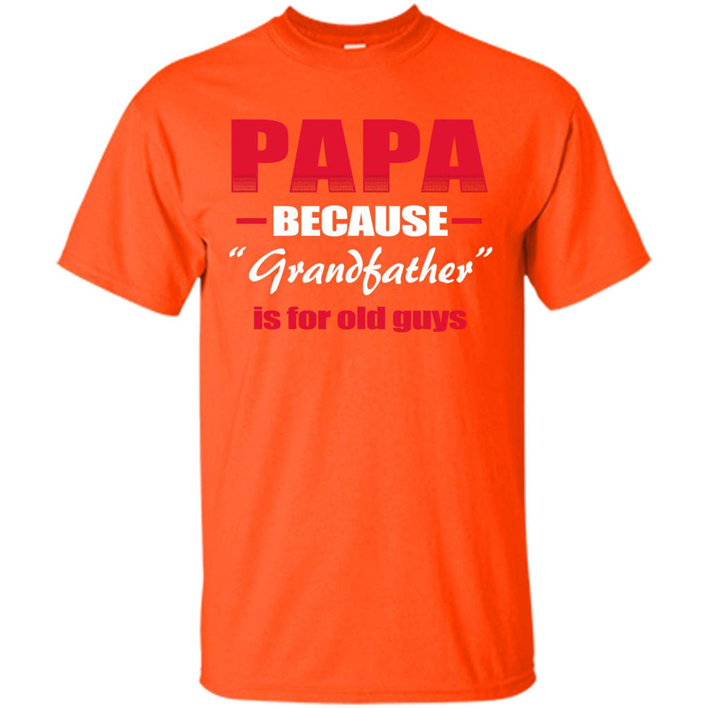 Papa T-shirt Papa Because Grandfather Is For Old Guys Orange