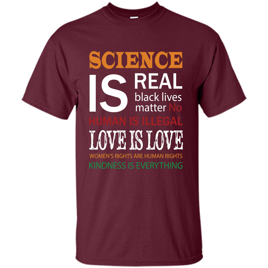 Science Is Real Black Lives Matter No Human Is Illegal Love Is Love T-shirt Maroon
