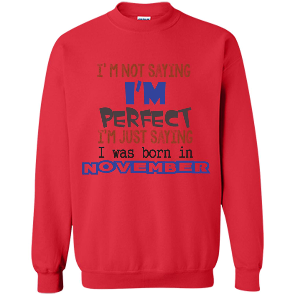 I'M Not Saying I Am Perfect I'M Just Saying I Was Born In November Red