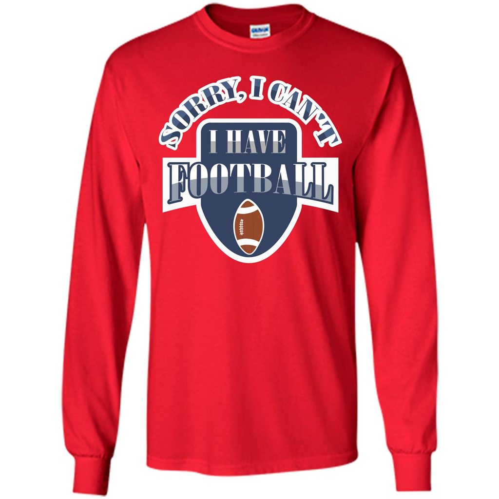 Football T-shirt Sorry, I Can't I Have Football Red