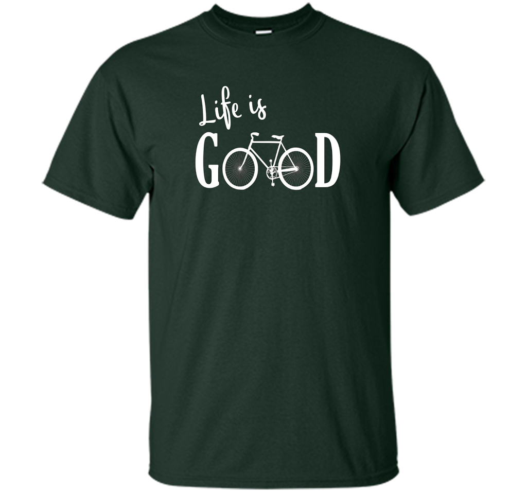 Life is Good Shirt Bicycle Shirt shirt Forest Green