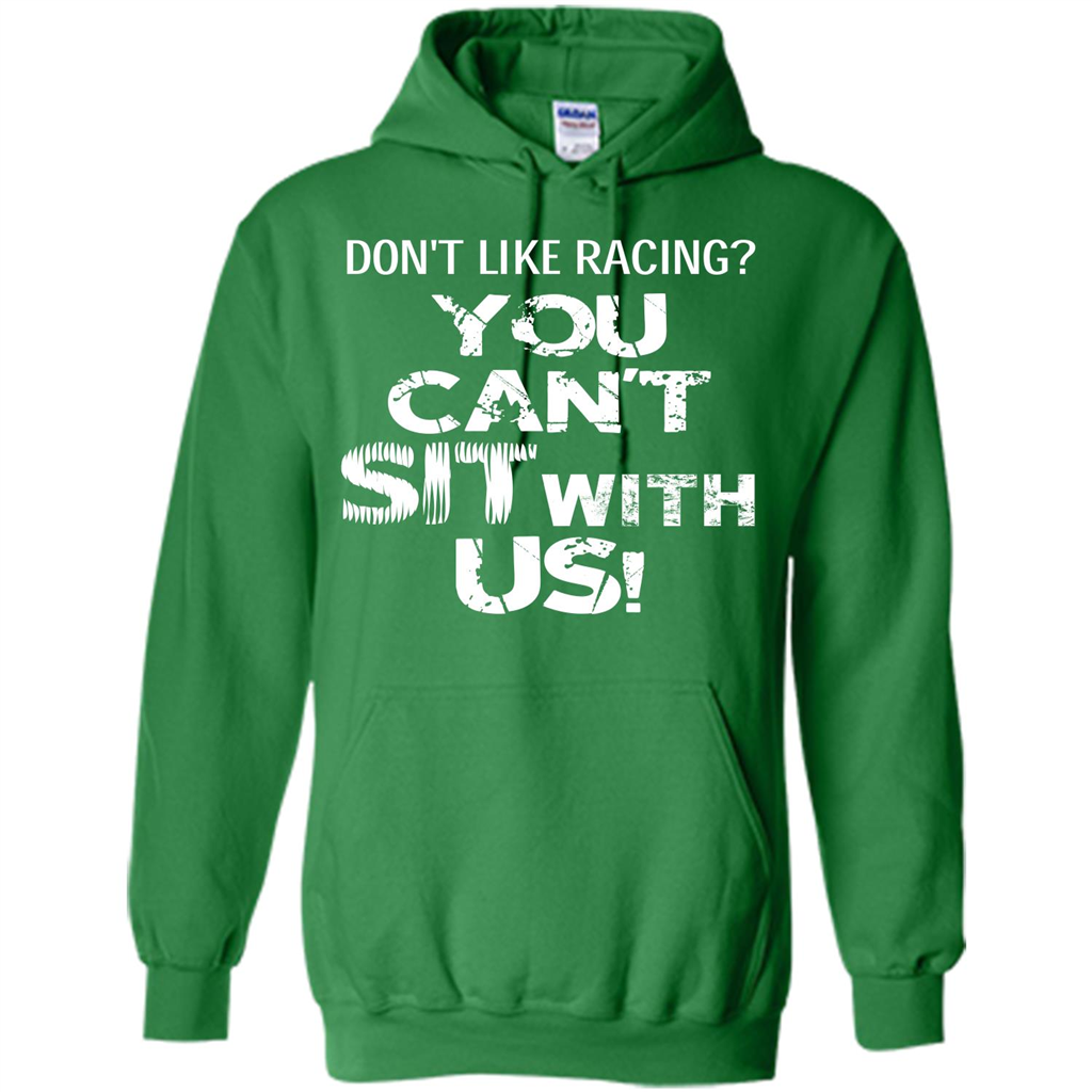 Racer T-shirt Don't Like Racing You Can’t Sit With Us T-shirt Irish Green