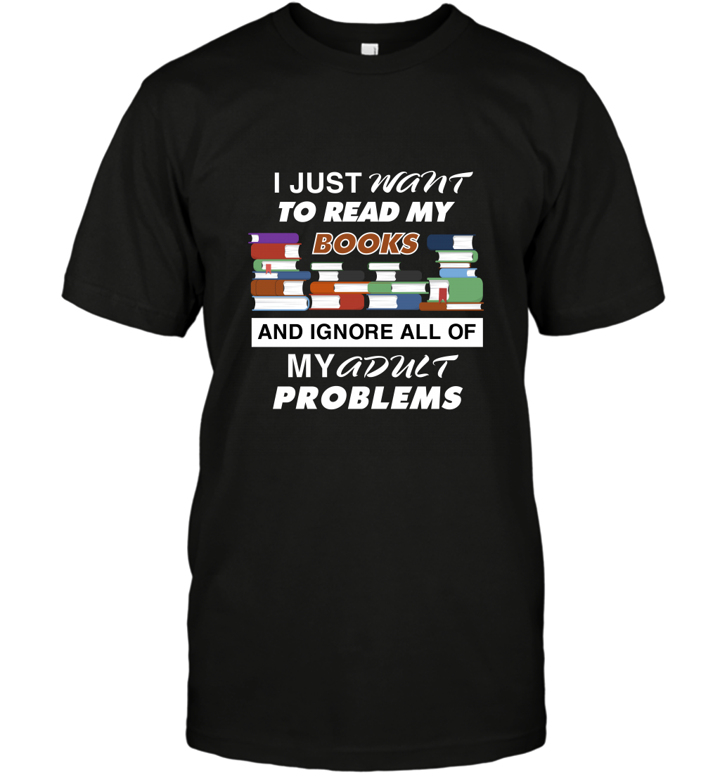 I Just Want To Read Book And Ignore All Of My Adult Problem ShirtUnisex Short Sleeve Classic Tee