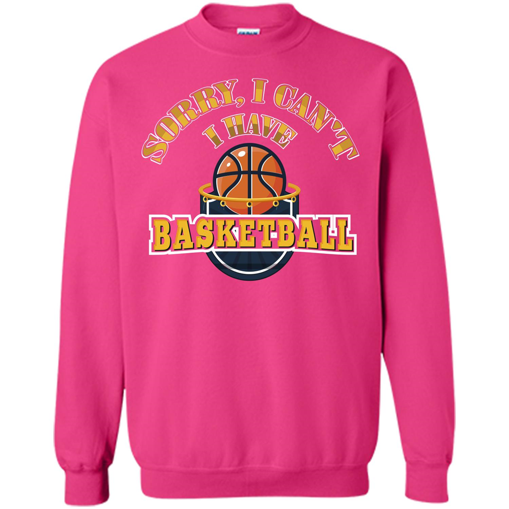 Basketball Lover Gift T-shirt Sorry, I Can't I Have Basketball Heliconia
