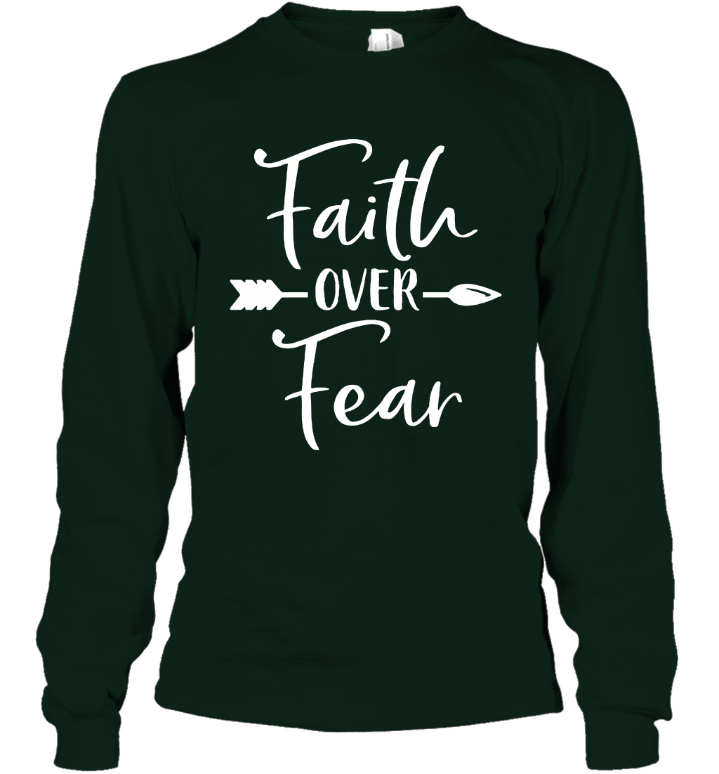 Faith Over Fear Shirt Long Sleeve T-Shirt Long Sleeve T-Shirt Forest Green