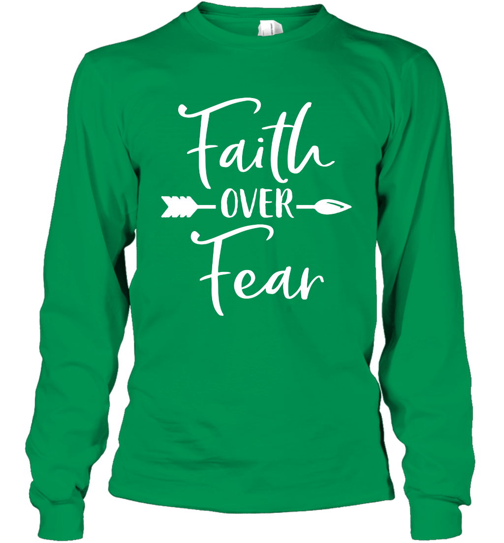Faith Over Fear Shirt Long Sleeve T-Shirt Long Sleeve T-Shirt Irish Green
