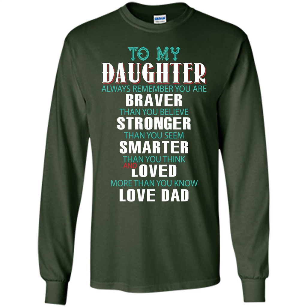 Daughter T-shirt To My Daughter Always Remember You Are Braver Than You Believe Forest Green
