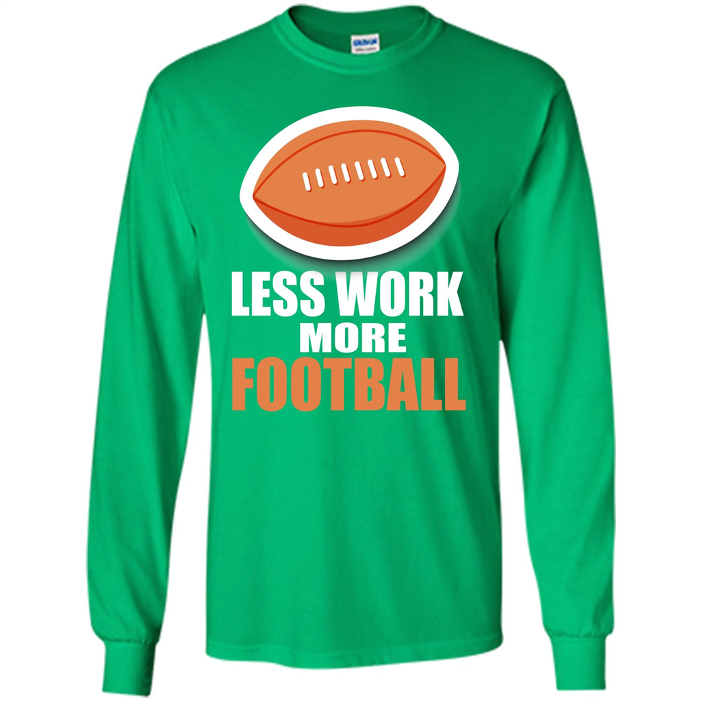 Football T-shirt Less Work More Football Irish Green